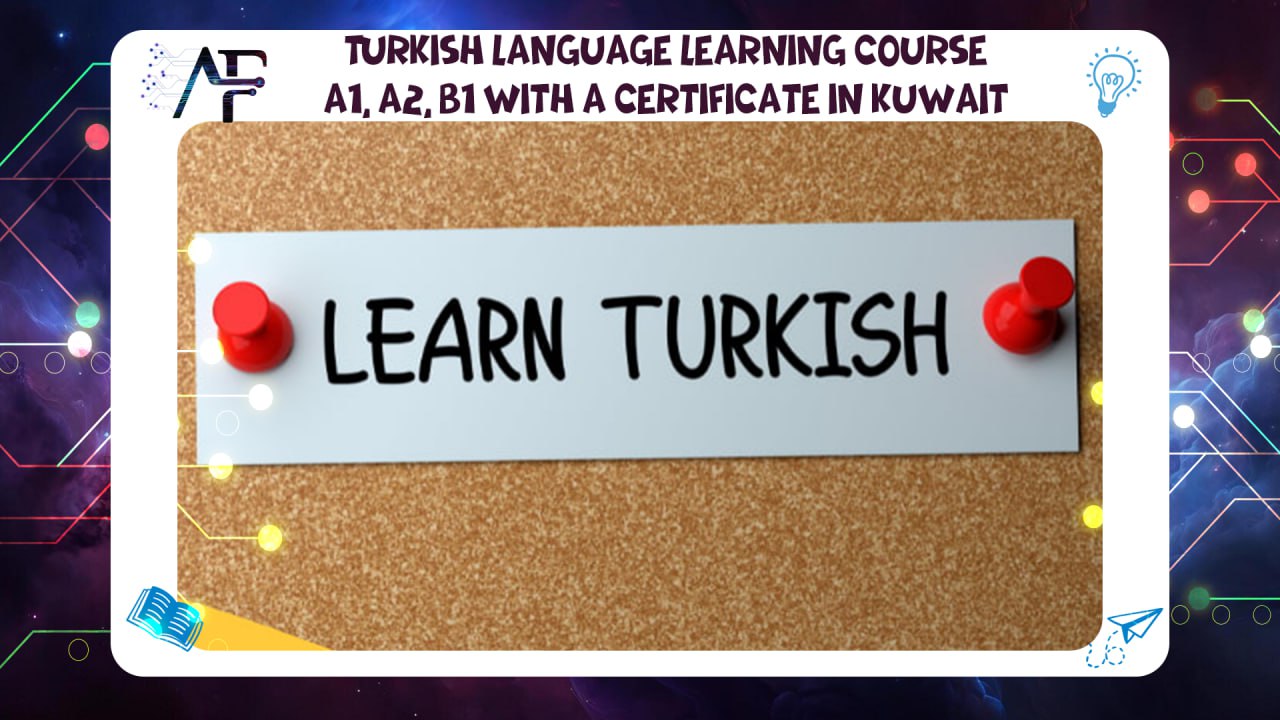 Turkish language learning course A1, A2, B1 with a certificate in Kuwait