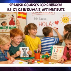 Spanish courses for children B2, C1, C2 in Kuwait, AFT Institute