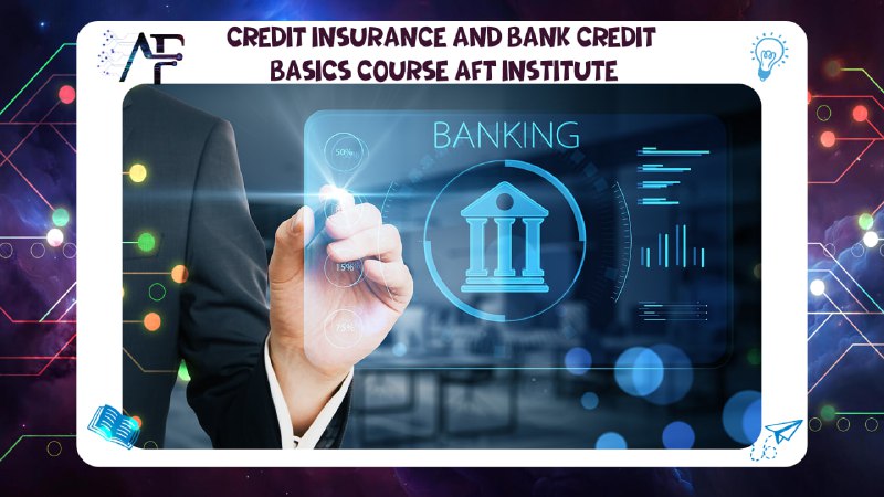 Credit insurance and bank credit basics course AFT Institute