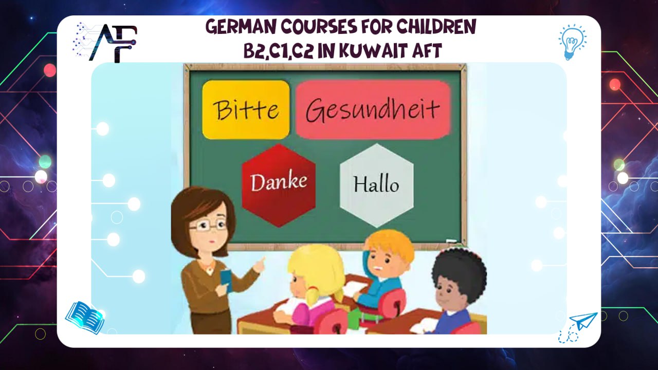 German courses for children B2,C1,C2 in Kuwait AFT