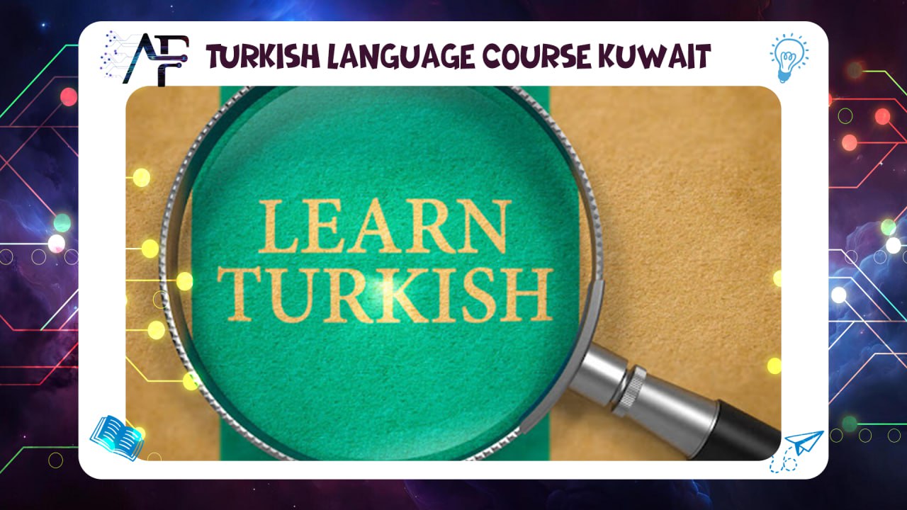 Turkish language course Kuwait Advanced Future Training Institute (AFT) 55780380