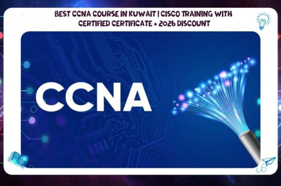 Best CCNA Course in Kuwait | Cisco Training with Certified Certificate + 2026 Discount offered by AFT 55780380