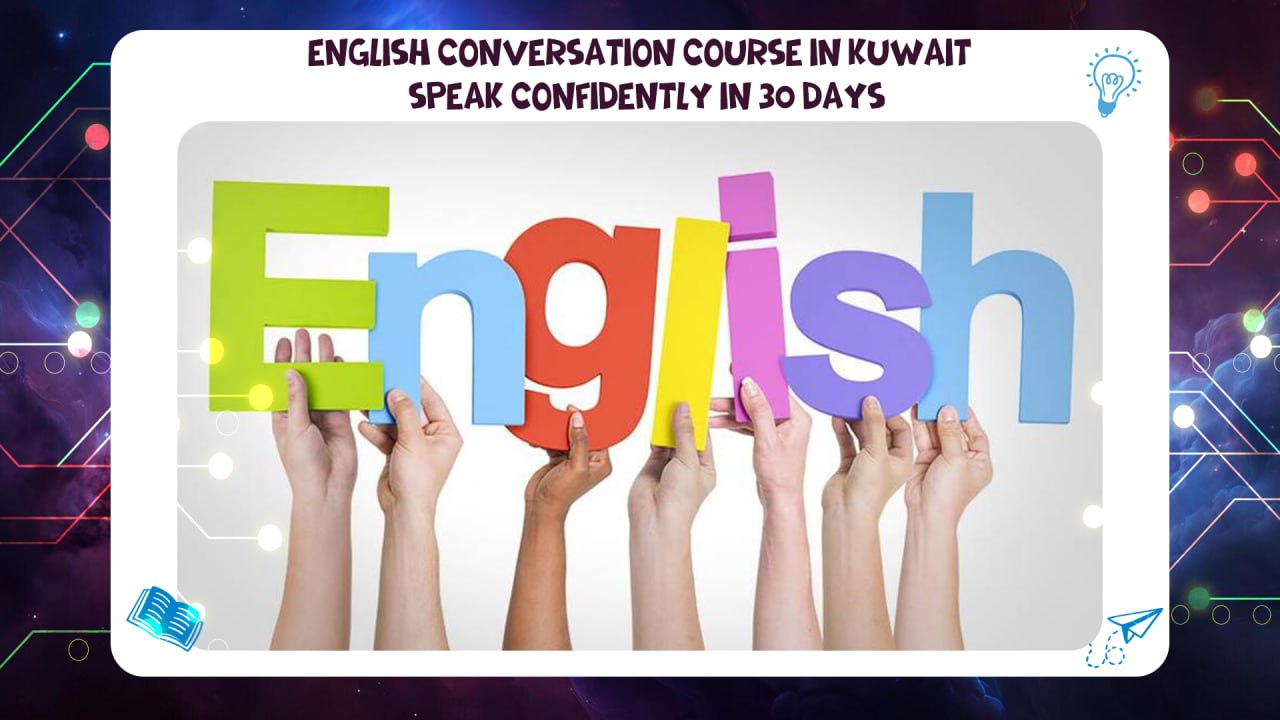 English Conversation Course in Kuwait – Speak Confidently Within 30 Days AFT 55780380