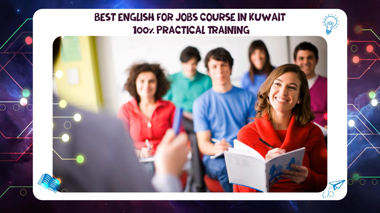 Best English for Jobs Course in Kuwait – 100% Practical Training AFT 55780380