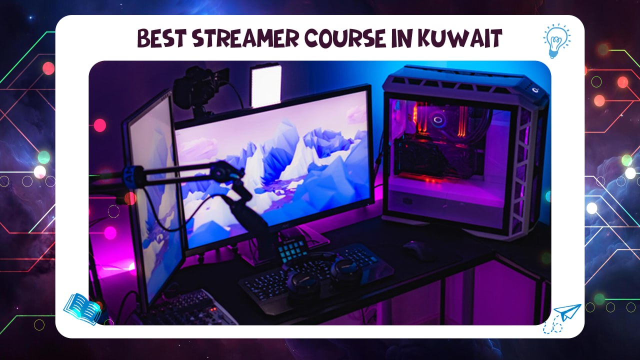 Best Streamer Course in Kuwait Call us now 55780380