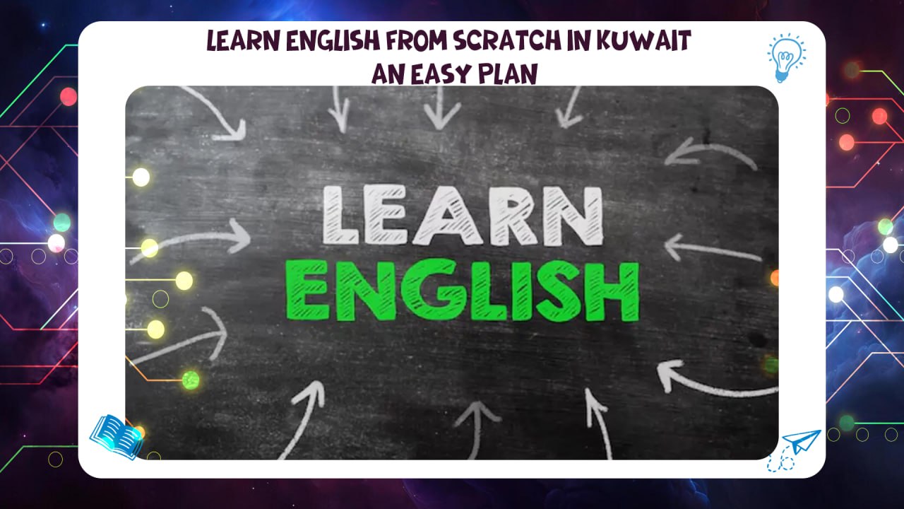 Learn English from Scratch in Kuwait – An Easy Plan AFT 55780380
