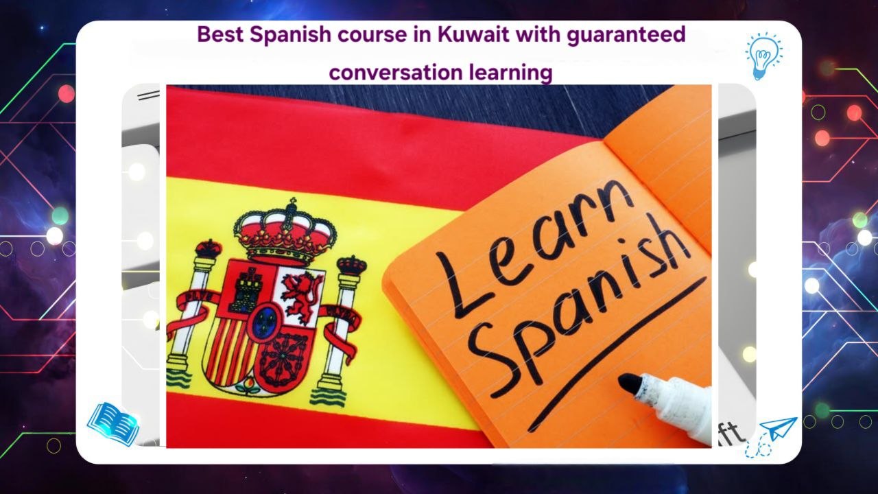 Best Spanish course in Kuwait with guaranteed conversation learning 55780380