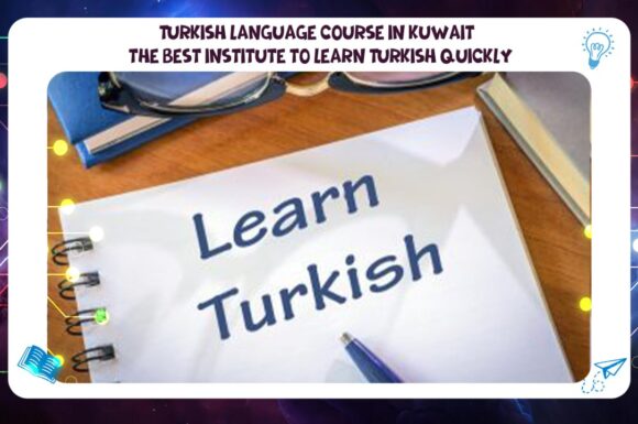 Turkish language course in Kuwait – the best institute to learn Turkish quickly via AFT Institute hot line 55780380