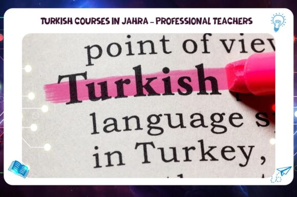 Turkish courses in Jahra – professional teachers guarantee you an exceptional educational experience 55780380