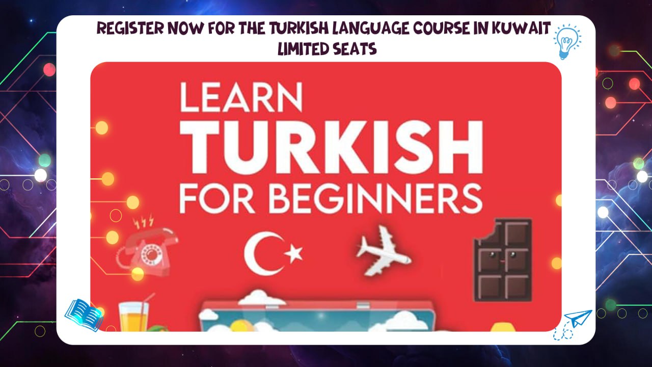 Turkish language course in Kuwait – limited seats through AFT Training Institute (Phone: 55780380)